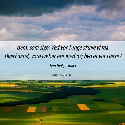 Picture 06 - Salme 12:5 DA1871 - dem, som sige: Ved vor Tunge skulle vi faa - Bible Verse Picture