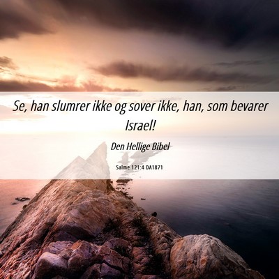 Picture 06 - Salme 121:4 DA1871 - Se, han slumrer ikke og sover ikke, han, som - Bible Verse Picture