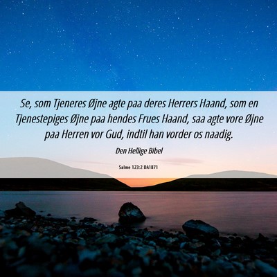 Picture 06 - Salme 123:2 DA1871 - Se, som Tjeneres Øjne agte paa deres Herrers - Bible Verse Picture