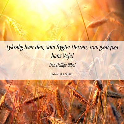Picture 06 - Salme 128:1 DA1871 - Lyksalig hver den, som frygter Herren, som gaar - Bible Verse Picture