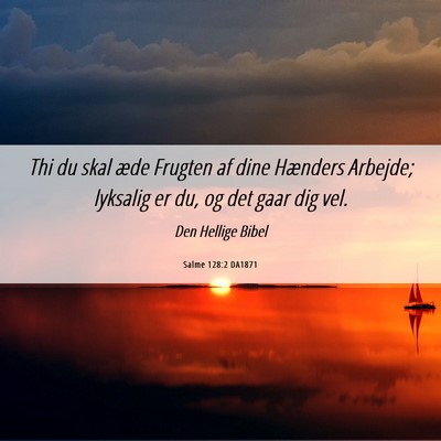 Picture 06 - Salme 128:2 DA1871 - Thi du skal æde Frugten af dine Hænders - Bible Verse Picture