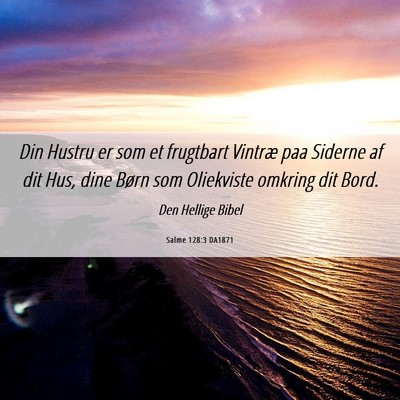 Picture 06 - Salme 128:3 DA1871 - Din Hustru er som et frugtbart Vintræ paa - Bible Verse Picture