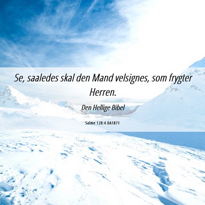 Picture 06 - Salme 128:4 DA1871 - Se, saaledes skal den Mand velsignes, som frygter - Bible Verse Picture