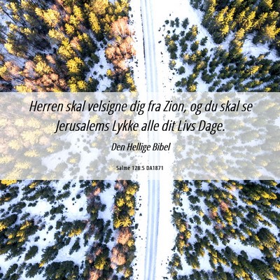 Picture 06 - Salme 128:5 DA1871 - Herren skal velsigne dig fra Zion, og du skal se - Bible Verse Picture
