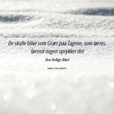 Picture 06 - Salme 129:6 DA1871 - De skulle blive som Græs paa Tagene, som - Bible Verse Picture