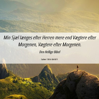 Picture 06 - Salme 130:6 DA1871 - Min Sjæl længes efter Herren mere end Vægtere - Bible Verse Picture
