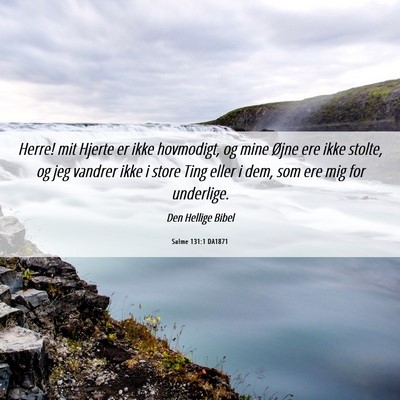 Picture 06 - Salme 131:1 DA1871 - Herre! mit Hjerte er ikke hovmodigt, og mine - Bible Verse Picture