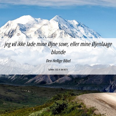 Picture 06 - Salme 132:4 DA1871 - jeg vil ikke lade mine Øjne sove, eller mine - Bible Verse Picture