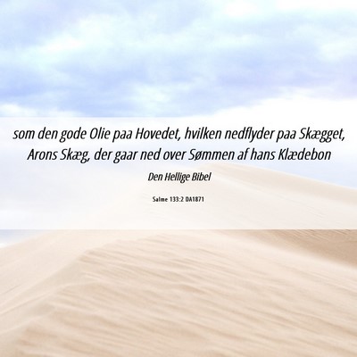 Picture 06 - Salme 133:2 DA1871 - som den gode Olie paa Hovedet, hvilken nedflyder - Bible Verse Picture