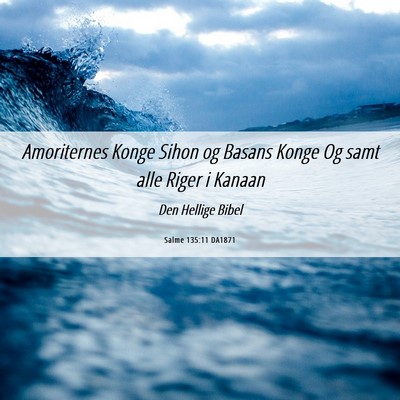 Picture 06 - Salme 135:11 DA1871 - Amoriternes Konge Sihon og Basans Konge Og samt - Bible Verse Picture