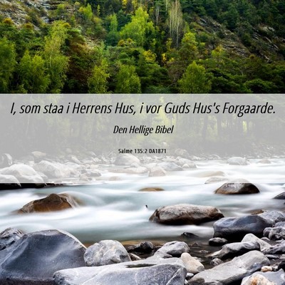 Picture 06 - Salme 135:2 DA1871 - I, som staa i Herrens Hus, i vor Guds Hus's - Bible Verse Picture