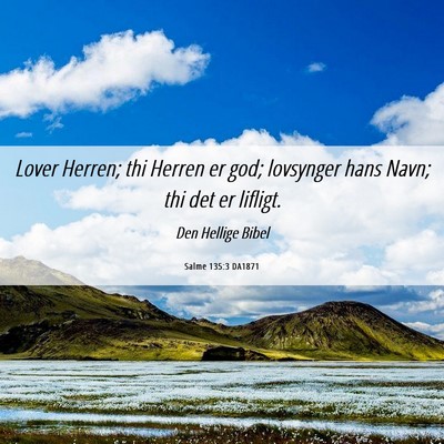 Picture 06 - Salme 135:3 DA1871 - Lover Herren; thi Herren er god; lovsynger hans - Bible Verse Picture