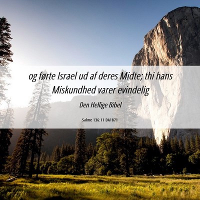 Picture 06 - Salme 136:11 DA1871 - og førte Israel ud af deres Midte; thi hans - Bible Verse Picture