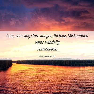 Picture 06 - Salme 136:17 DA1871 - ham, som slog store Konger; thi hans Miskundhed - Bible Verse Picture