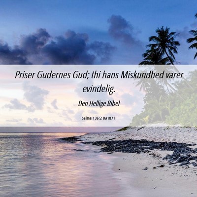 Picture 06 - Salme 136:2 DA1871 - Priser Gudernes Gud; thi hans Miskundhed varer - Bible Verse Picture