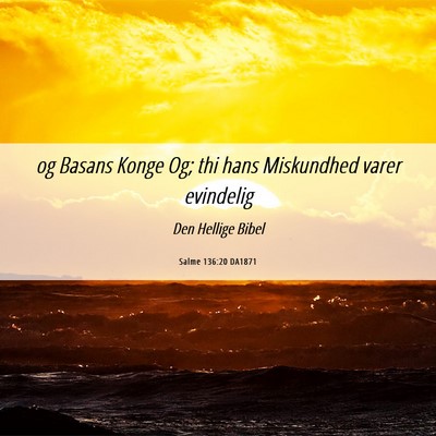 Picture 06 - Salme 136:20 DA1871 - og Basans Konge Og; thi hans Miskundhed varer - Bible Verse Picture