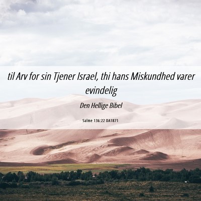 Picture 06 - Salme 136:22 DA1871 - til Arv for sin Tjener Israel, thi hans - Bible Verse Picture