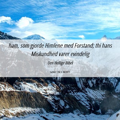 Picture 06 - Salme 136:5 DA1871 - ham, som gjorde Himlene med Forstand; thi hans - Bible Verse Picture