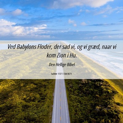 Picture 06 - Salme 137:1 DA1871 - Ved Babylons Floder, der sad vi, og vi græd, - Bible Verse Picture