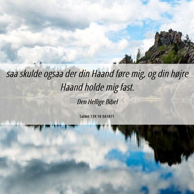 Picture 06 - Salme 139:10 DA1871 - saa skulde ogsaa der din Haand føre mig, og din - Bible Verse Picture