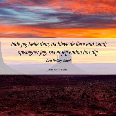 Picture 06 - Salme 139:18 DA1871 - Vilde jeg tælle dem, da bleve de flere end Sand; - Bible Verse Picture