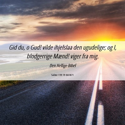 Picture 06 - Salme 139:19 DA1871 - Gid du, o Gud! vilde ihjelslaa den ugudelige; og - Bible Verse Picture