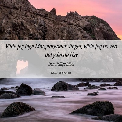Picture 06 - Salme 139:9 DA1871 - Vilde jeg tage Morgenrødens Vinger, vilde jeg bo - Bible Verse Picture