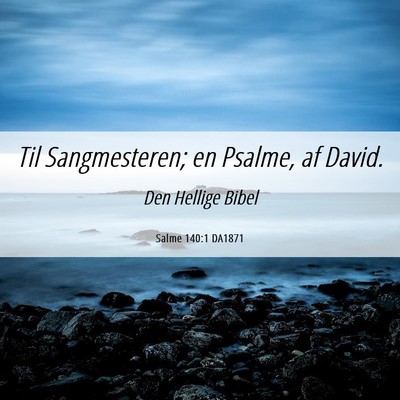Picture 06 - Salme 140:1 DA1871 - Til Sangmesteren; en Psalme, af - Bible Verse Picture