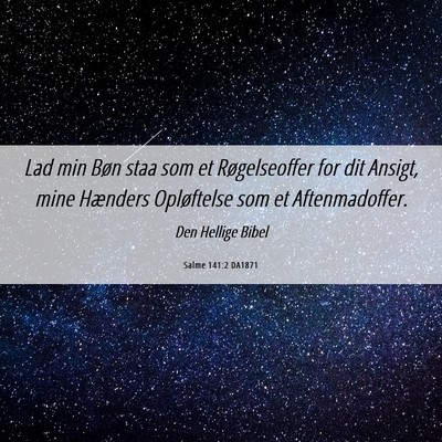 Picture 06 - Salme 141:2 DA1871 - Lad min Bøn staa som et Røgelseoffer for dit - Bible Verse Picture