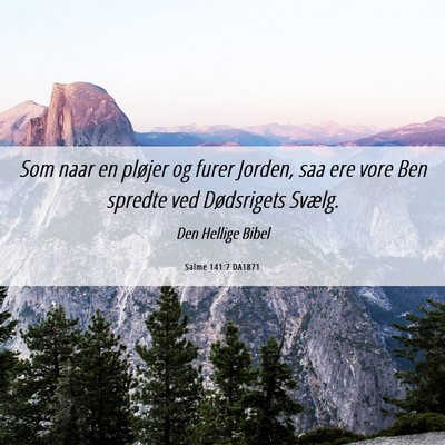 Picture 06 - Salme 141:7 DA1871 - Som naar en pløjer og furer Jorden, saa ere vore - Bible Verse Picture