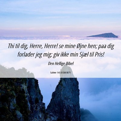 Picture 06 - Salme 141:8 DA1871 - Thi til dig, Herre, Herre! se mine Øjne hen; paa - Bible Verse Picture