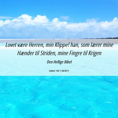 Picture 06 - Salme 144:1 DA1871 - Lovet være Herren, min Klippe! han, som lærer - Bible Verse Picture