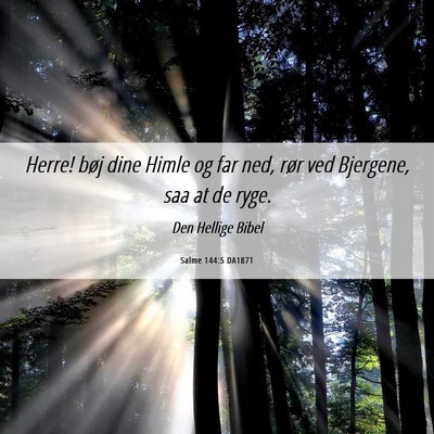 Picture 06 - Salme 144:5 DA1871 - Herre! bøj dine Himle og far ned, rør ved - Bible Verse Picture