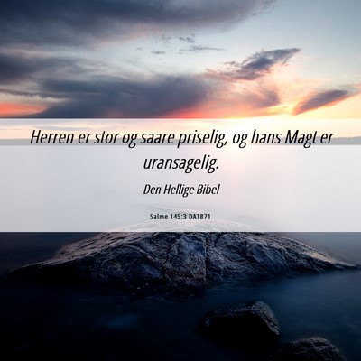 Picture 06 - Salme 145:3 DA1871 - Herren er stor og saare priselig, og hans Magt er - Bible Verse Picture