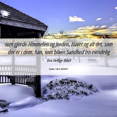 Picture 06 - Salme 146:6 DA1871 - som gjorde Himmelen og Jorden, Havet og alt det, - Bible Verse Picture