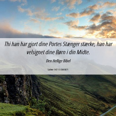 Picture 06 - Salme 147:13 DA1871 - Thi han har gjort dine Portes Stænger stærke, - Bible Verse Picture