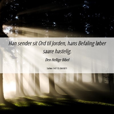 Picture 06 - Salme 147:15 DA1871 - Han sender sit Ord til Jorden, hans Befaling - Bible Verse Picture