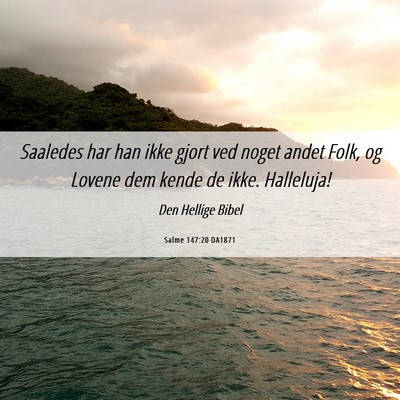 Picture 06 - Salme 147:20 DA1871 - Saaledes har han ikke gjort ved noget andet Folk, - Bible Verse Picture
