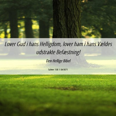 Picture 06 - Salme 150:1 DA1871 - Lover Gud i hans Helligdom, lover ham i hans - Bible Verse Picture