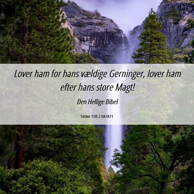 Picture 06 - Salme 150:2 DA1871 - Lover ham for hans vældige Gerninger, lover ham - Bible Verse Picture