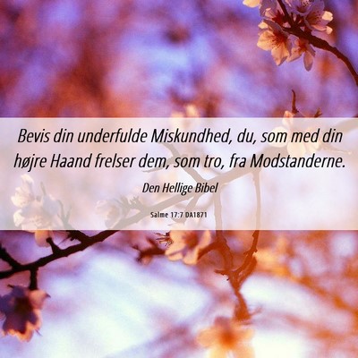 Picture 06 - Salme 17:7 DA1871 - Bevis din underfulde Miskundhed, du, som med din - Bible Verse Picture