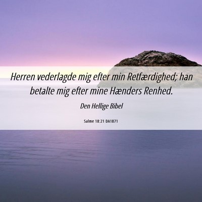 Picture 06 - Salme 18:21 DA1871 - Herren vederlagde mig efter min Retfærdighed; - Bible Verse Picture