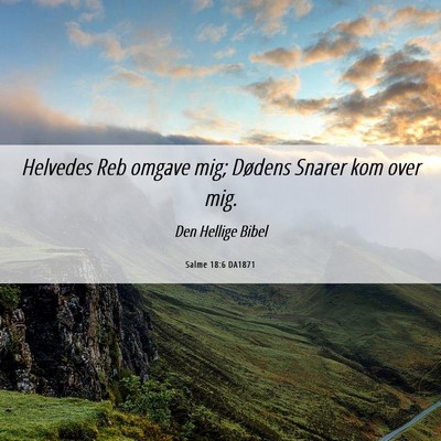 Picture 06 - Salme 18:6 DA1871 - Helvedes Reb omgave mig; Dødens Snarer kom over - Bible Verse Picture