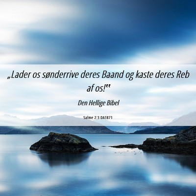 Picture 06 - Salme 2:3 DA1871 - „Lader os sønderrive deres Baand og kaste - Bible Verse Picture