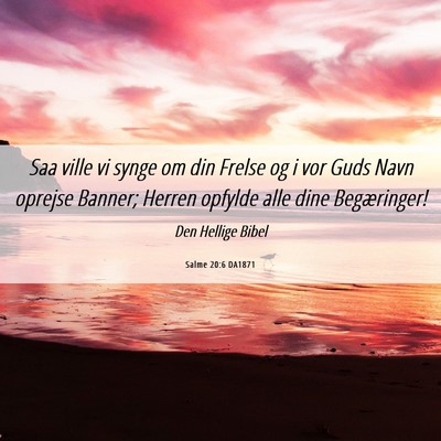Picture 06 - Salme 20:6 DA1871 - Saa ville vi synge om din Frelse og i vor Guds - Bible Verse Picture