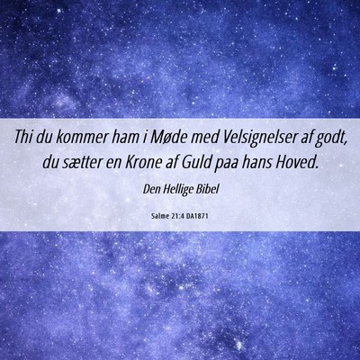 Picture 06 - Salme 21:4 DA1871 - Thi du kommer ham i Møde med Velsignelser af - Bible Verse Picture