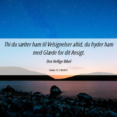 Picture 06 - Salme 21:7 DA1871 - Thi du sætter ham til Velsignelser altid, du - Bible Verse Picture