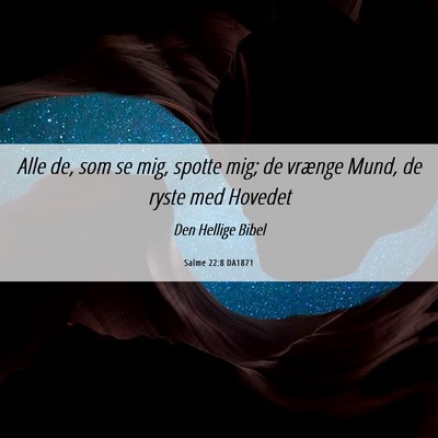 Picture 06 - Salme 22:8 DA1871 - Alle de, som se mig, spotte mig; de vrænge Mund, - Bible Verse Picture