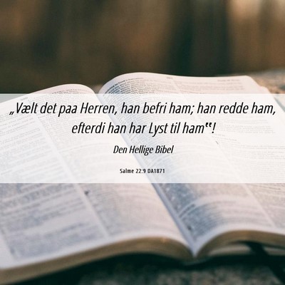 Picture 06 - Salme 22:9 DA1871 - „Vælt det paa Herren, han befri ham; han redde - Bible Verse Picture