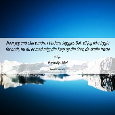 Picture 06 - Salme 23:4 DA1871 - Naar jeg end skal vandre i Dødens Skygges Dal, - Bible Verse Picture